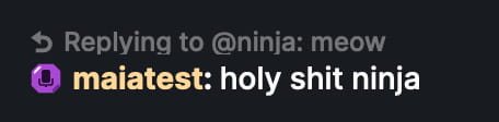a screenshot of me replying to a message by @ninja saying "meow", my message reads "holy shit ninja"